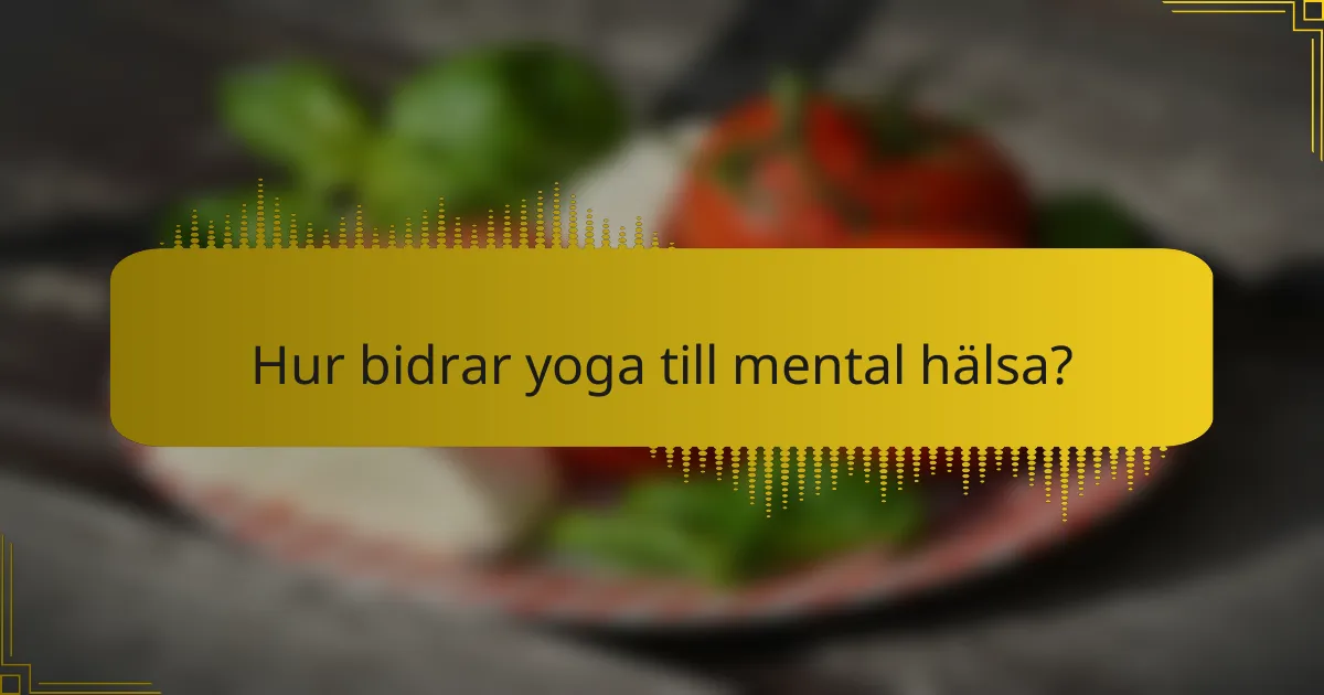 Hur bidrar yoga till mental hälsa?