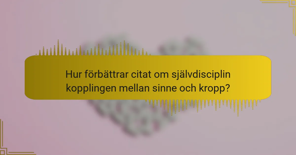 Hur förbättrar citat om självdisciplin kopplingen mellan sinne och kropp?