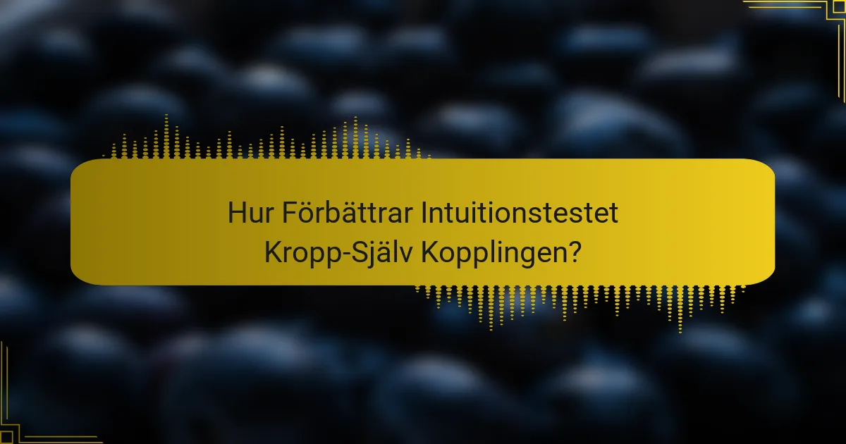 Hur Förbättrar Intuitionstestet Kropp-Själv Kopplingen?