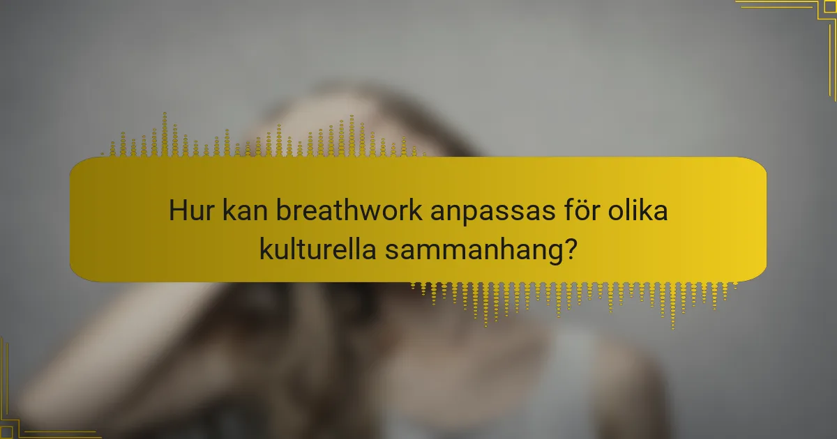 Hur kan breathwork anpassas för olika kulturella sammanhang?