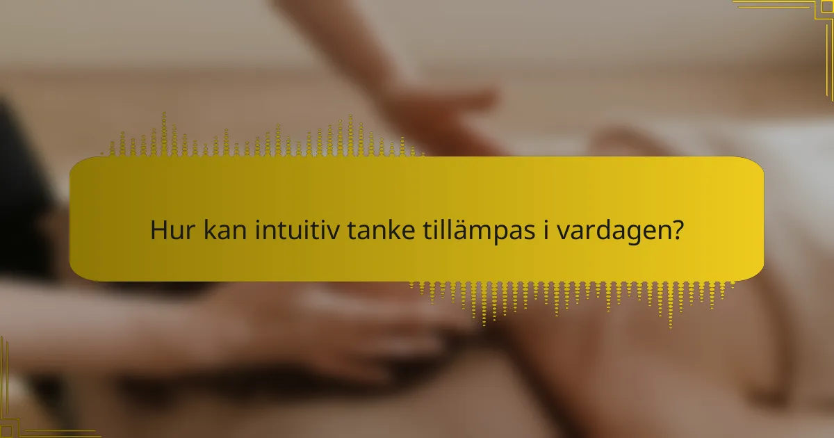 Hur kan intuitiv tanke tillämpas i vardagen?