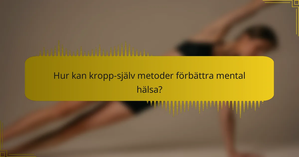 Hur kan kropp-själv metoder förbättra mental hälsa?