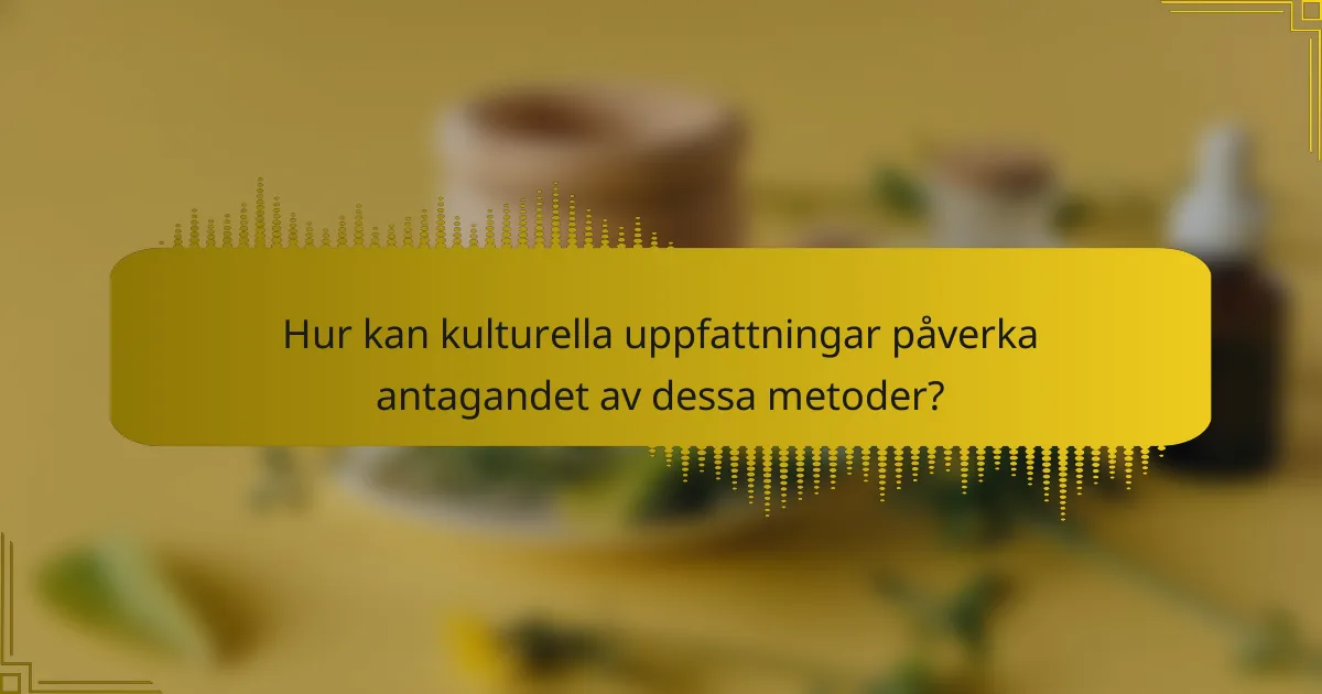 Hur kan kulturella uppfattningar påverka antagandet av dessa metoder?