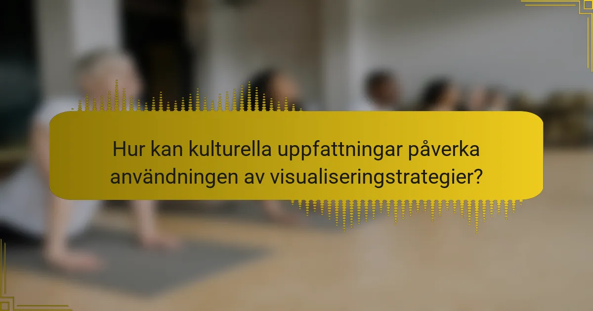 Hur kan kulturella uppfattningar påverka användningen av visualiseringstrategier?