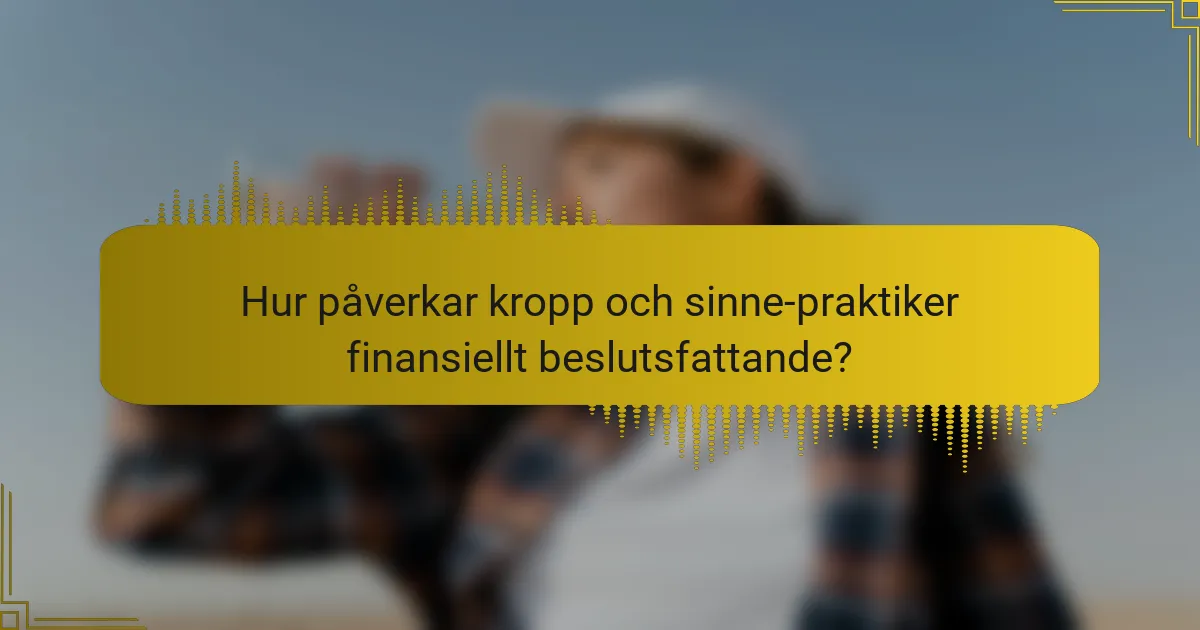 Hur påverkar kropp och sinne-praktiker finansiellt beslutsfattande?
