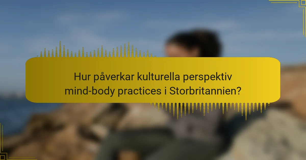 Hur påverkar kulturella perspektiv mind-body practices i Storbritannien?