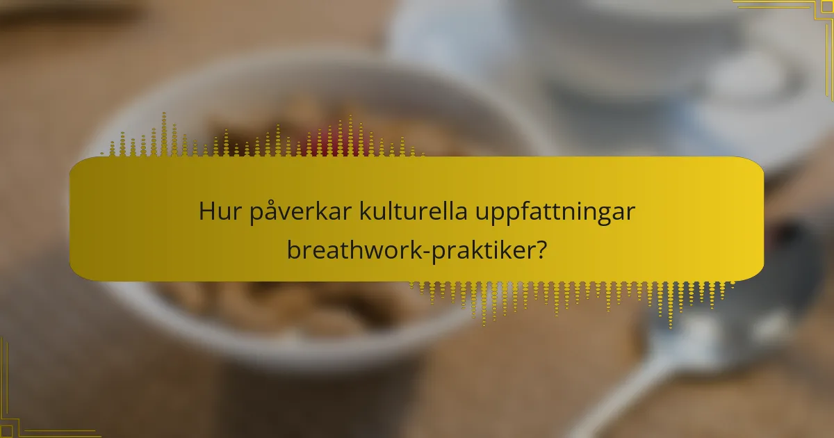 Hur påverkar kulturella uppfattningar breathwork-praktiker?