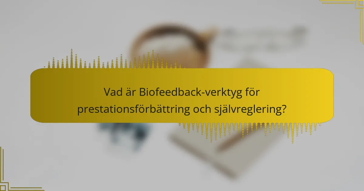 Vad är Biofeedback-verktyg för prestationsförbättring och självreglering?