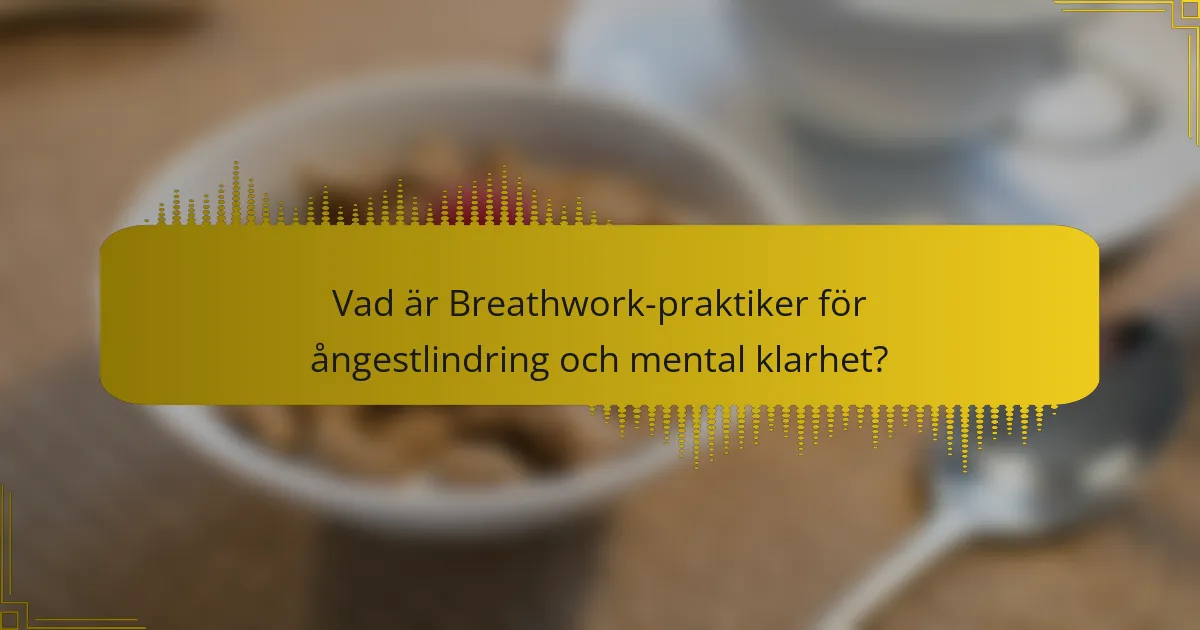 Vad är Breathwork-praktiker för ångestlindring och mental klarhet?