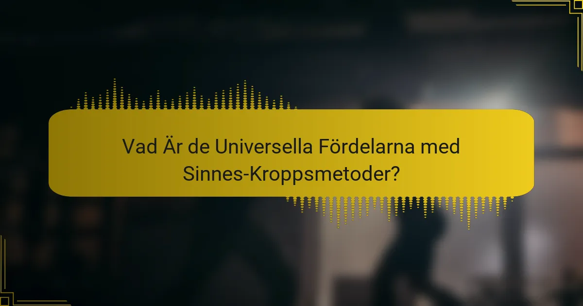 Vad Är de Universella Fördelarna med Sinnes-Kroppsmetoder?