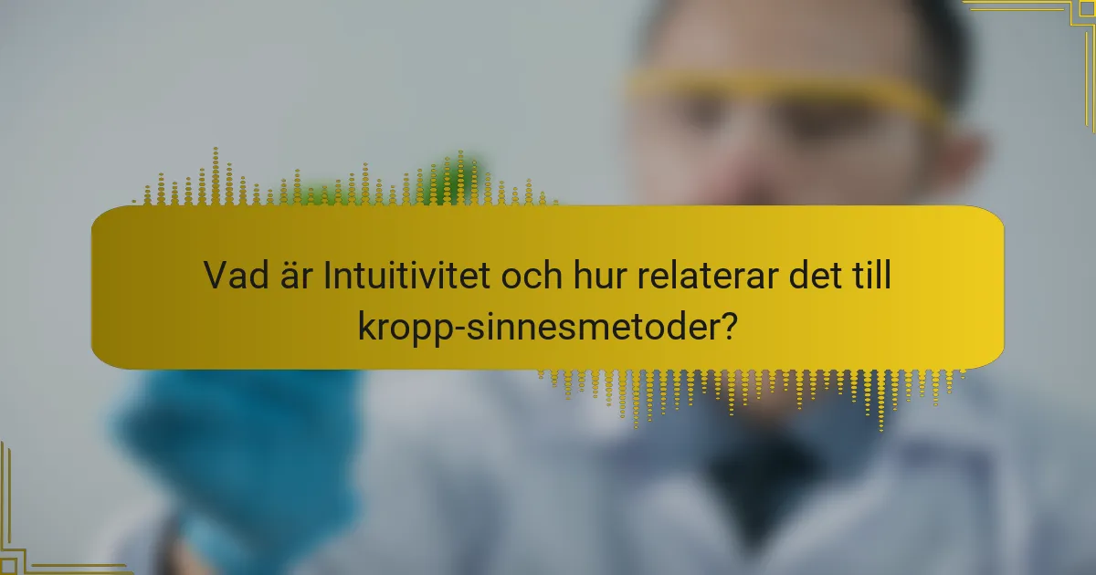 Vad är Intuitivitet och hur relaterar det till kropp-sinnesmetoder?