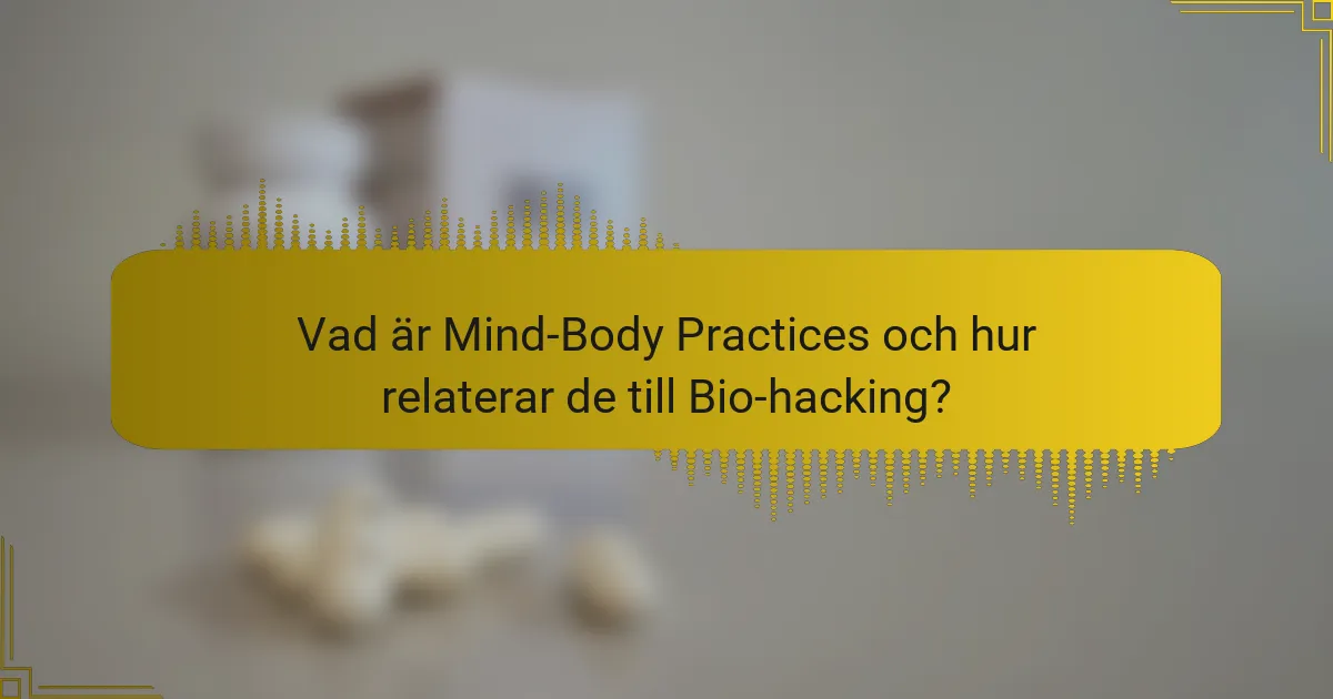 Vad är Mind-Body Practices och hur relaterar de till Bio-hacking?