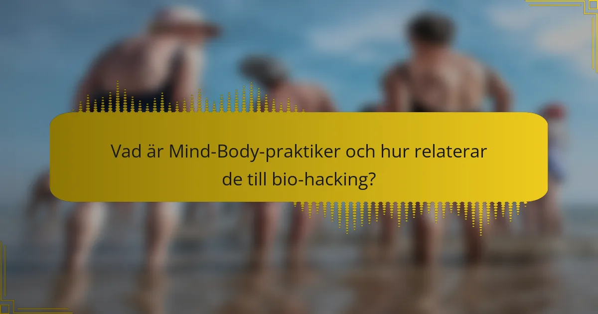 Vad är Mind-Body-praktiker och hur relaterar de till bio-hacking?