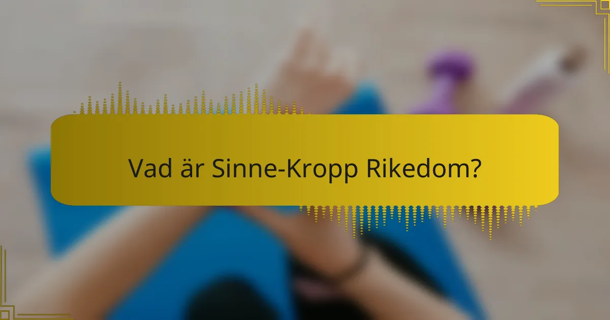 Vad är Sinne-Kropp Rikedom?