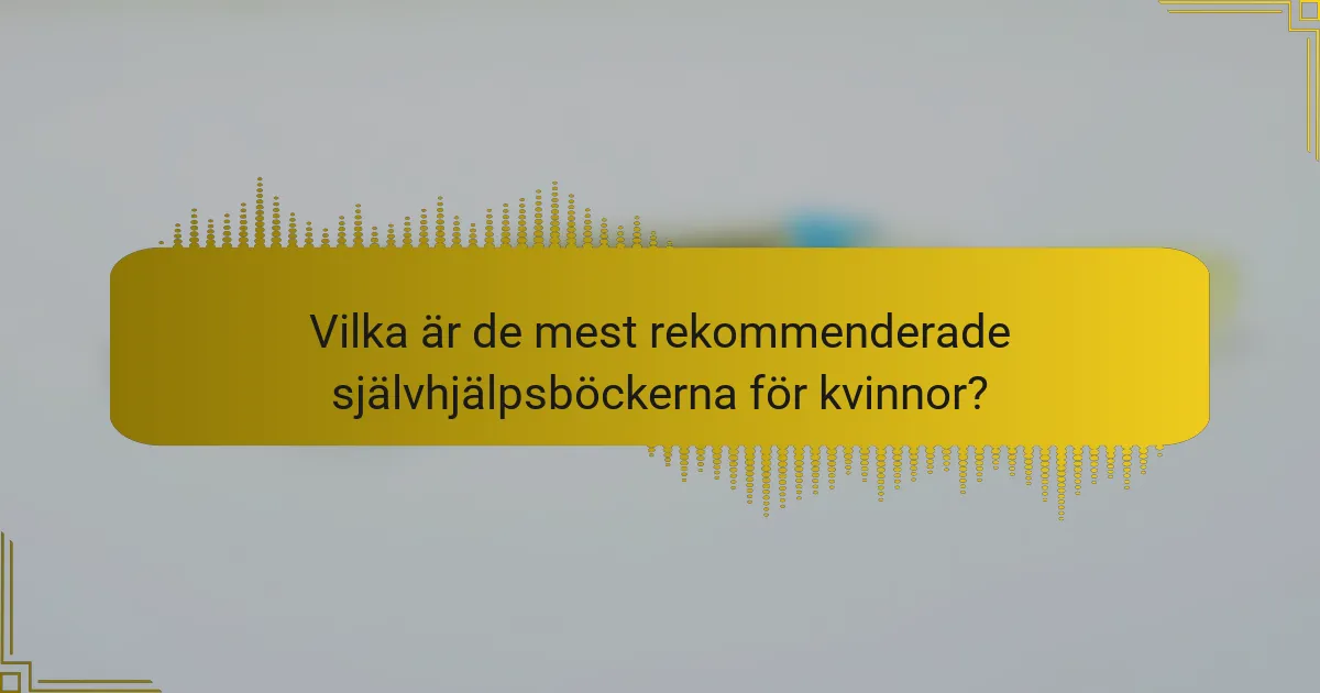 Vilka är de mest rekommenderade självhjälpsböckerna för kvinnor?