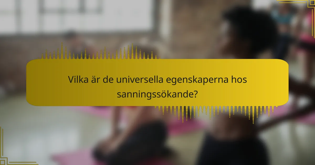 Vilka är de universella egenskaperna hos sanningssökande?