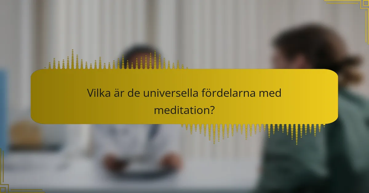 Vilka är de universella fördelarna med meditation?