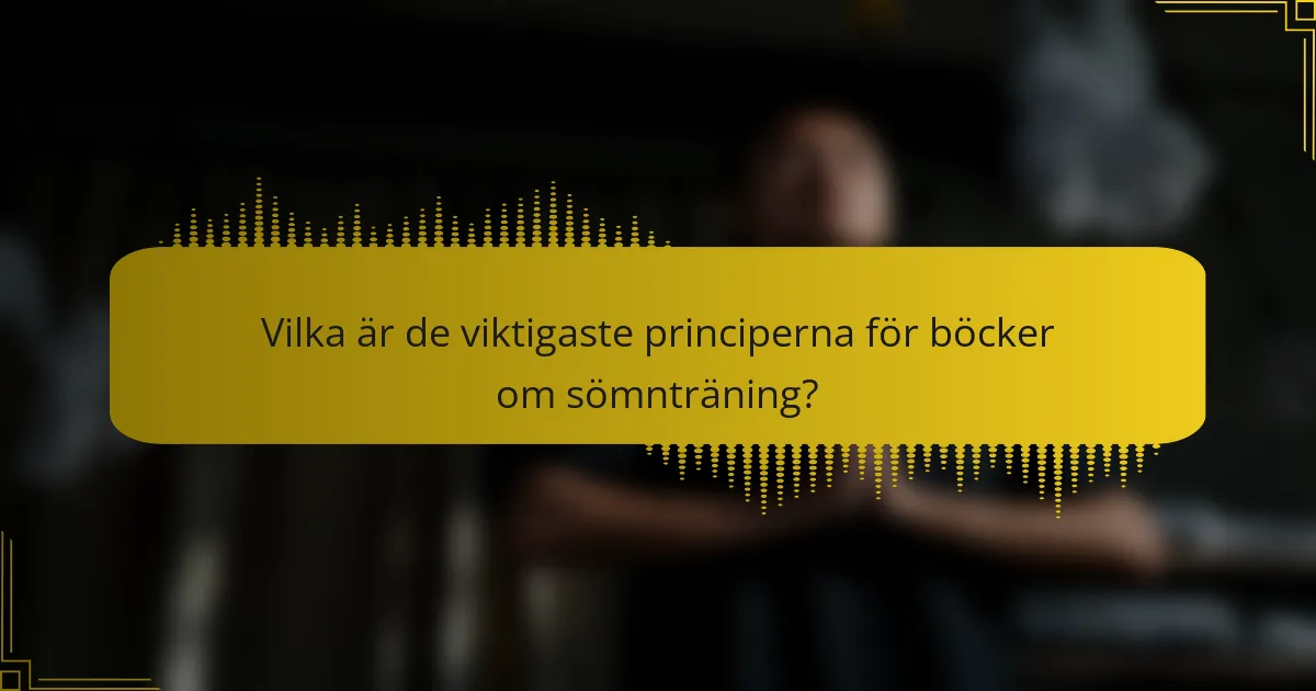Vilka är de viktigaste principerna för böcker om sömnträning?