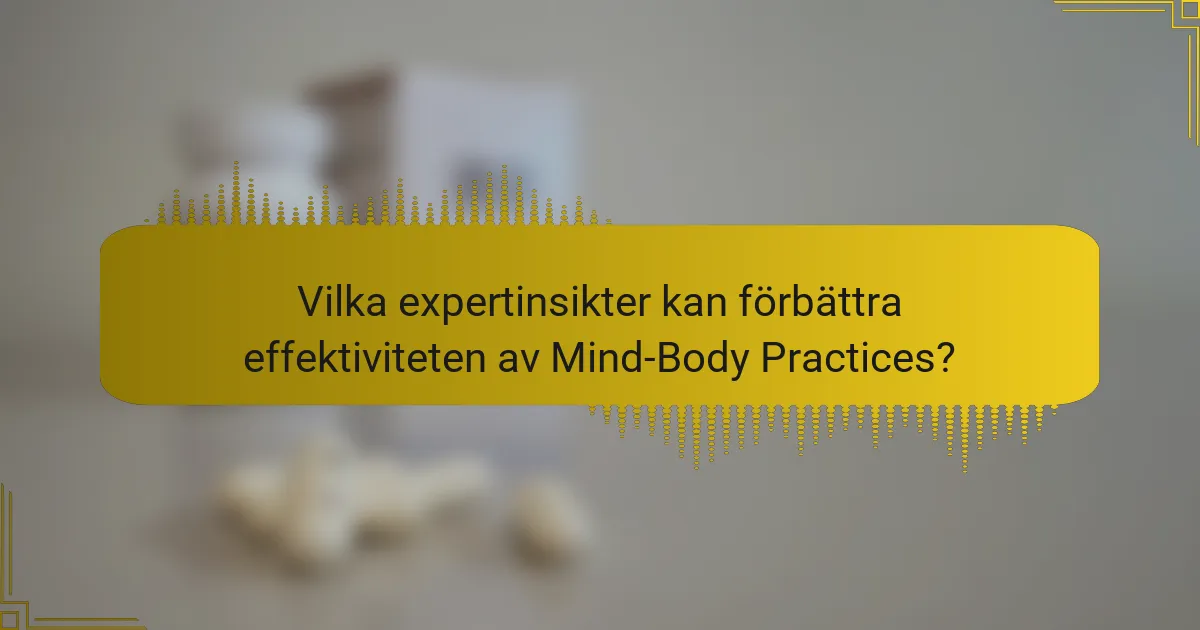 Vilka expertinsikter kan förbättra effektiviteten av Mind-Body Practices?