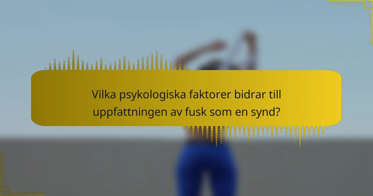 Vilka psykologiska faktorer bidrar till uppfattningen av fusk som en synd?