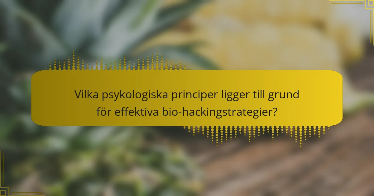 Vilka psykologiska principer ligger till grund för effektiva bio-hackingstrategier?