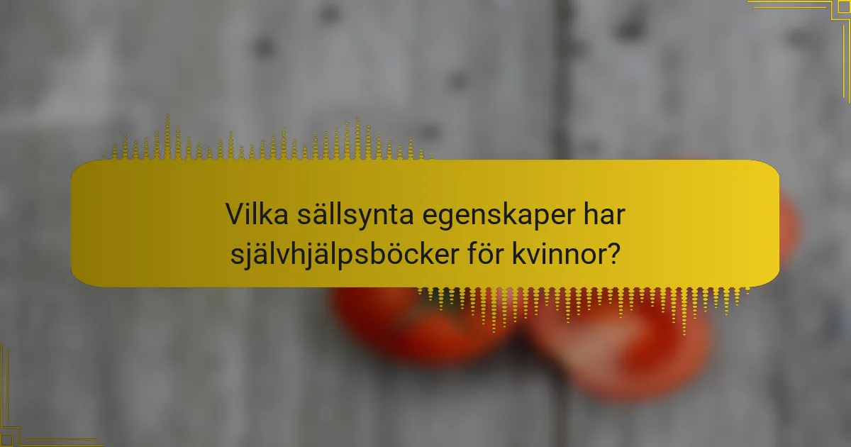 Vilka sällsynta egenskaper har självhjälpsböcker för kvinnor?