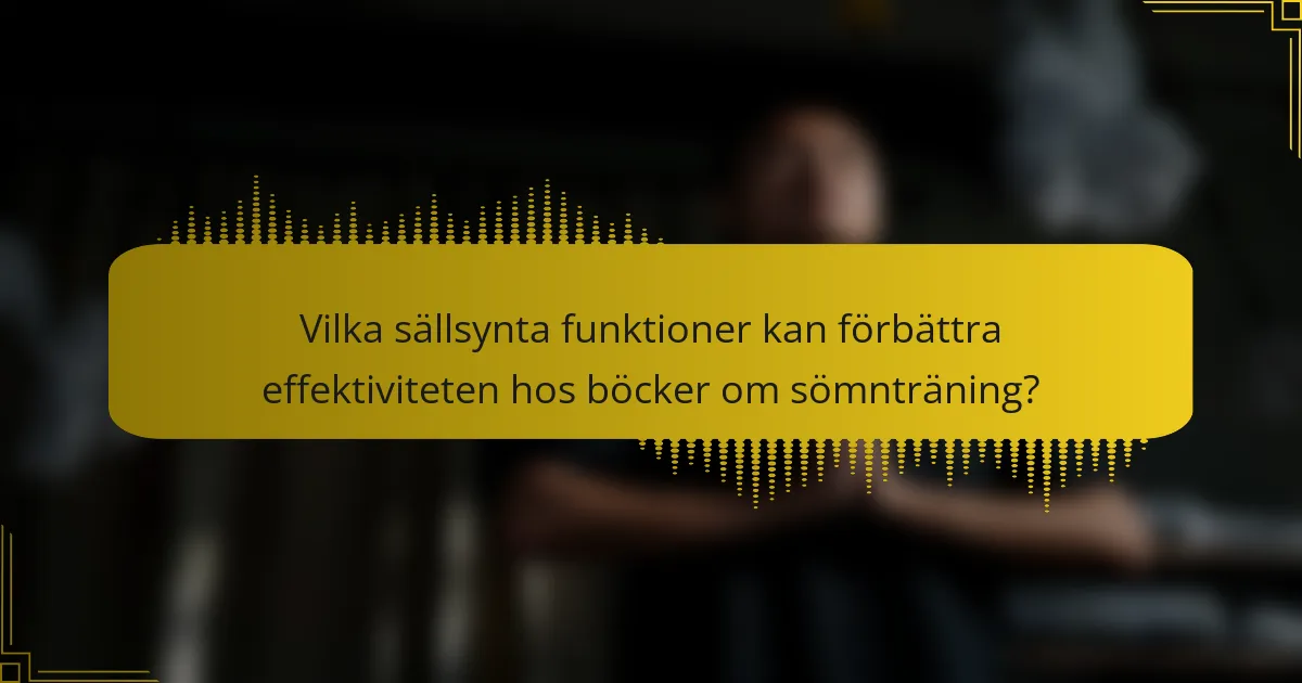 Vilka sällsynta funktioner kan förbättra effektiviteten hos böcker om sömnträning?
