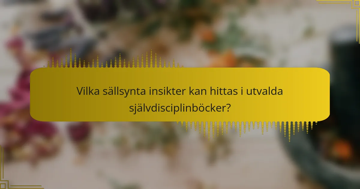Vilka sällsynta insikter kan hittas i utvalda självdisciplinböcker?