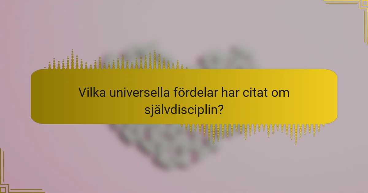 Vilka universella fördelar har citat om självdisciplin?