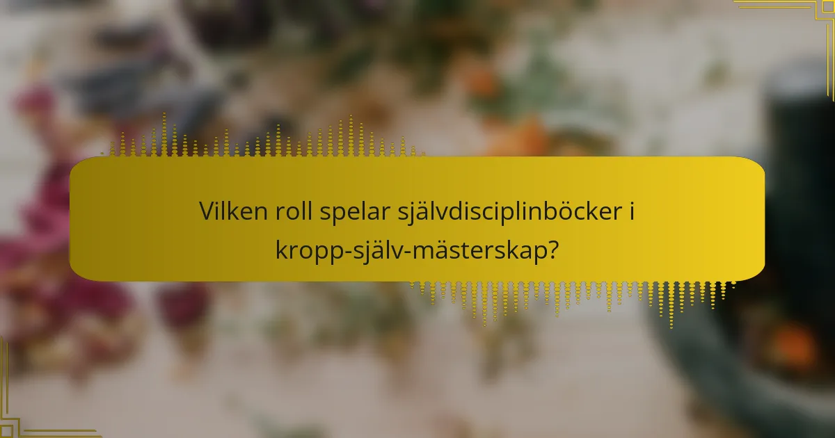 Vilken roll spelar självdisciplinböcker i kropp-själv-mästerskap?